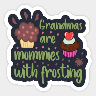 Grandmas are mommies with frosting Sticker